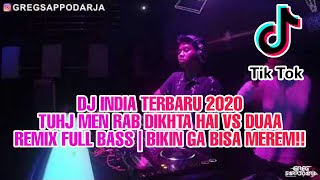 DJ INDIA TERBARU 2020 - TUHJ MEN RAB DIKHTA HAI VS DUAA | REMIX FULL BASS | BIKIN GA BISA MEREM‼