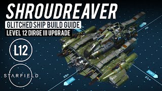 #Starfield Ship Builds - Shroudreaver, Dirge III Upgrade at Level 12 (Glitched Ship Build Guide)