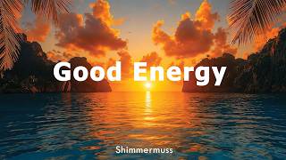 Good Energy ☀ Tropical Deep House 2026 | Summer Chillout | Feel Good | Shimmermuss