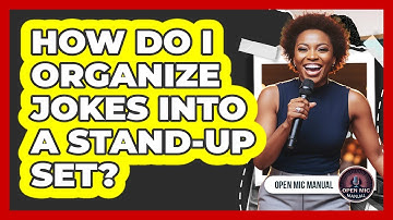 How Do I Organize Jokes Into A Stand-Up Set?