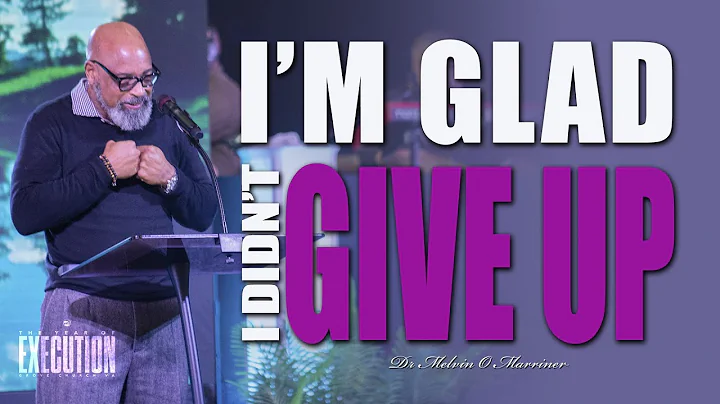 I'm Glad I Didn't Give Up | Dr Melvin O Marriner