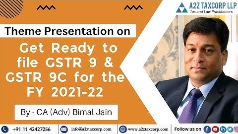 Theme Presentation on “Get Ready to file GSTR 9 & GSTR 9C for the FY 2021-22 || CA (Adv) Bimal Jain