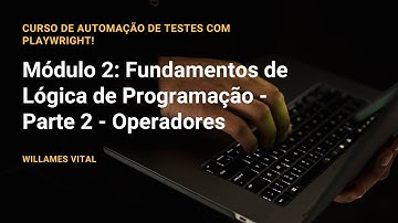 Curso de Automação de Testes com Playwright - Módulo 2: Fundamentos de Lógica de Programação - 2/6