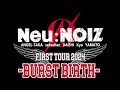 Neu:NOIZ FIRST TOUR 2024 -BURST BIRTH-