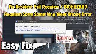 Fix Resident Evil Requiem / BIOHAZARD Requiem Sorry Something Went Wrong Error