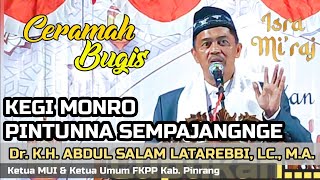 CERAMAH BUGIS || Dr. K.H. ABDUL SALAM LATAREBBI, LC., M.A. || KEGI MONRO PINTUNNA SEMPAJANGNGE ||