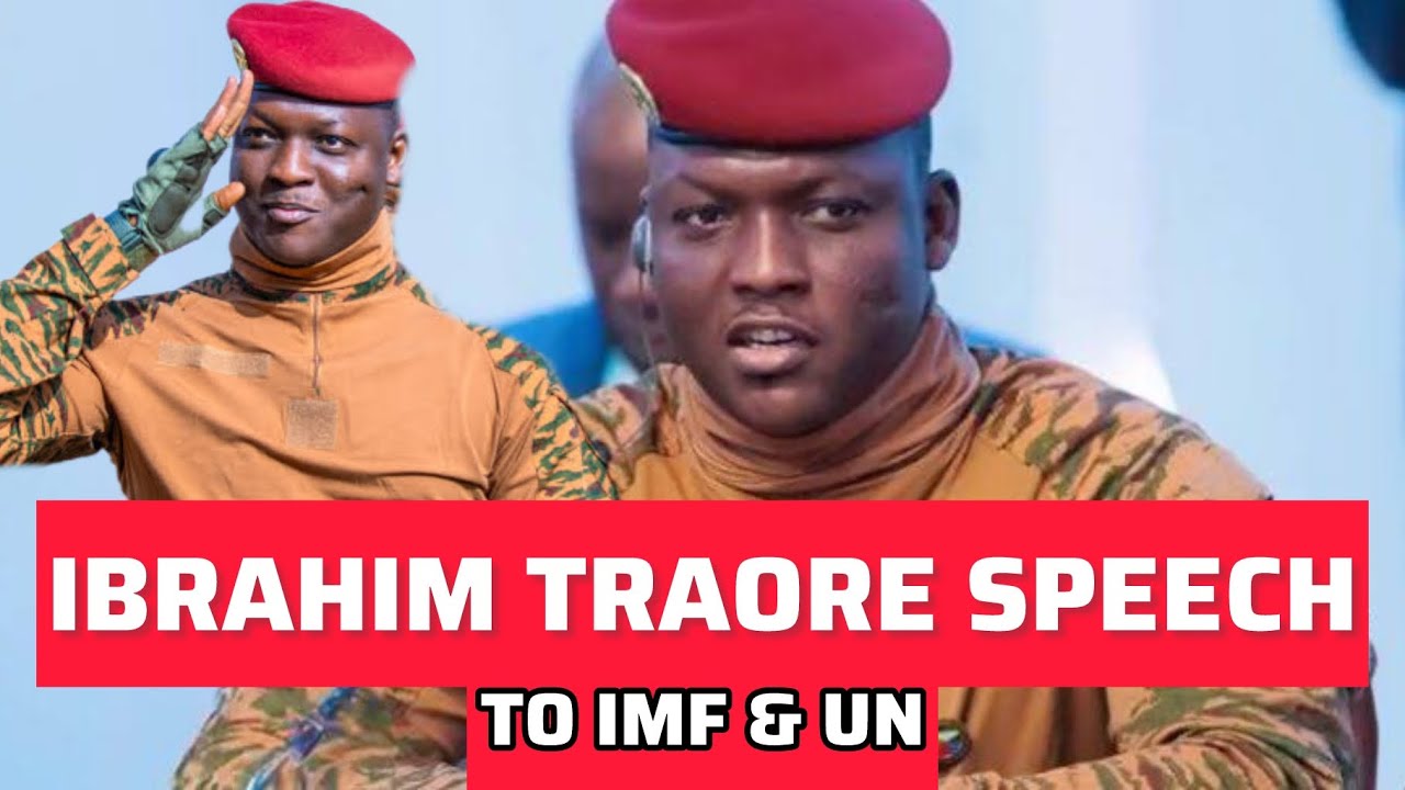 PRESIDENT IBRAHIM TRAORE SPEECH TO IMF & UN