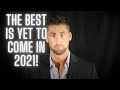 The Best Is Yet To Come In 2021!