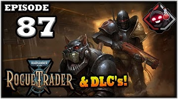 Mukluk Plays Warhammer 40,000: Rogue Trader w/ DLCs Part 87