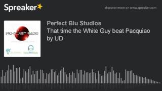 That time the White Guy beat Pacquiao by UD (part 5 of 5)