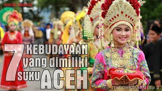 7 Kebudayaan yang dimiliki suku ACEH | INDONESIAKU Eps. 2