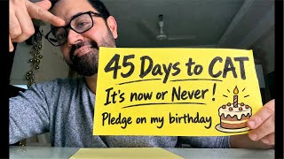 Full 45 Days to CAT 2026 | Last Mile  begins | Preparation plan | Birthday Celebrations Guide