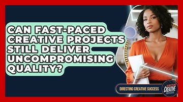 Can Fast-paced Creative Projects Still Deliver Uncompromising Quality? - Directing Creative Success