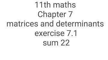 11th maths chapter 7 matrices and determinants exercise 7.1 sum 22