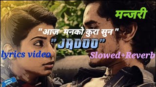 |'Jadoo'|Nepali Movie'Manjari'Song|Lyrics video|Slowed Reverb|'Aaja Man ko kura Suna'|Nepali Lyrics|