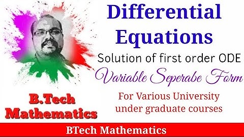Variable Separable Form | Solution of ODE | Differential Equations (Part 2) | BTech/BSc Mathematics