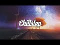 Chillstep mix 2020 2 hours