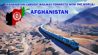 Afghanistan's largest railway connects with the world