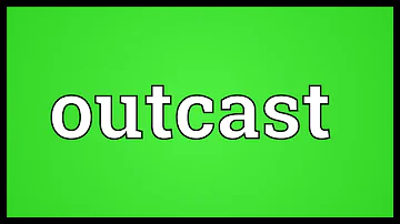 What does being an outcast mean?
