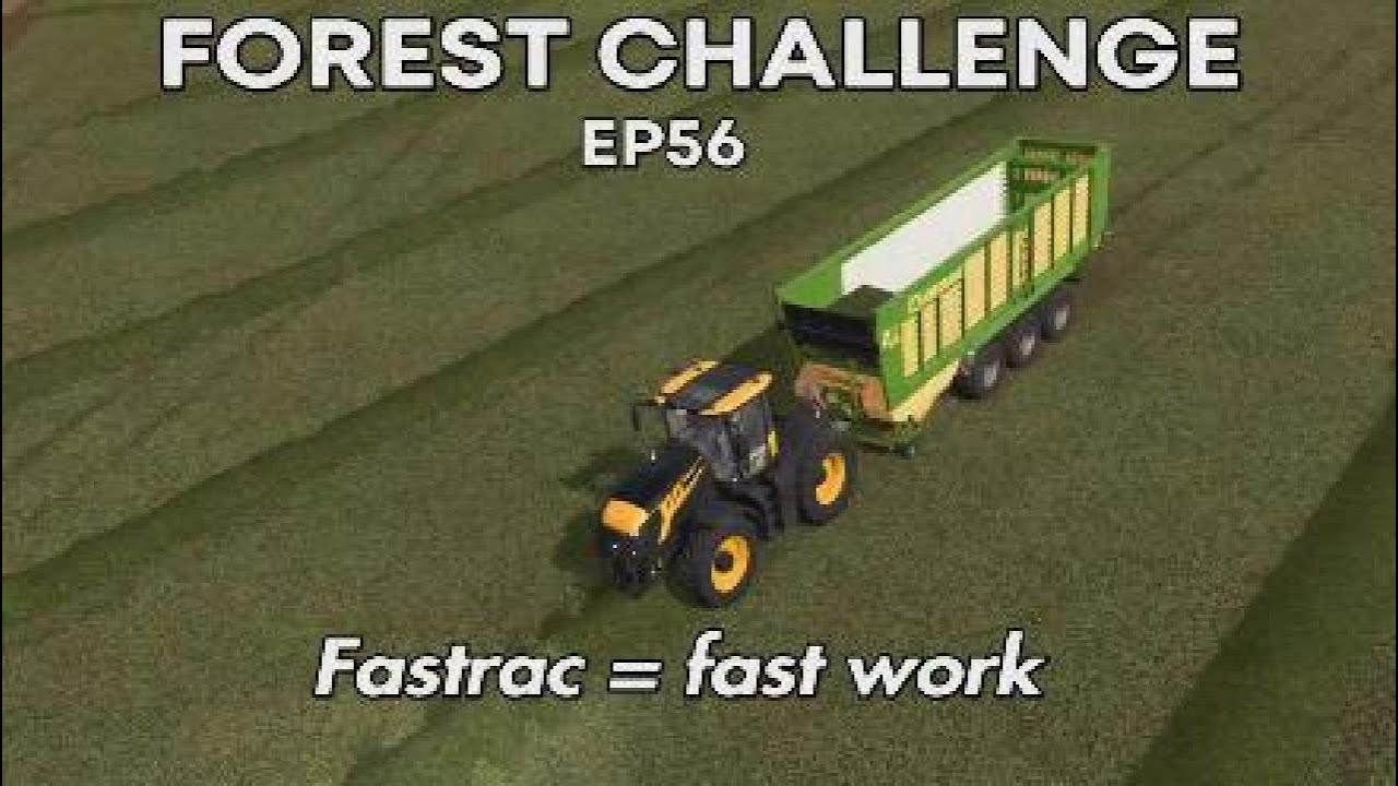 Forest challenge ep56 - fastrac = fast work