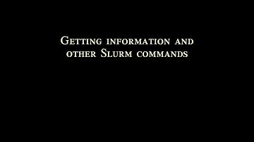Getting information and other Slurm commands
