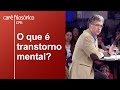 O que é transtorno mental? | Mario Eduardo Costa Pereira