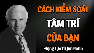 Học Cách Kiểm Soát Tâm Trí Của Bạn | Động Lực Từ Jim Rohn