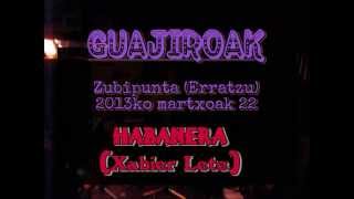 Habanera (Xabier Lete) / La Pluma (Compay Segundo) - GUAJIROAK Zubipuntan