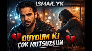 Ismail Yk - Duydum Ki Çok Mutsuzsun [Ai Cover] Duet Version 2025