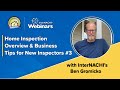 Home Inspection Overview &amp; Business Tips for New Inspectors Webinar #3 with InterNACHI&#39;s Ben Gromick