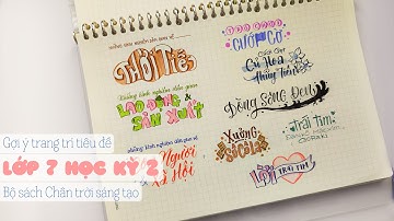 [Trang trí tiêu đề bài học] Gợi ý viết tiêu đề văn bản lớp 7 học kỳ 2 - Bộ sách Chân trời sáng tạo