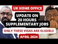 UK HOME OFFICE UPDATE ON 20 HOURS SUPPLEMENTARY JOBS FROM APRIL 2024 | ONLY THESR VISAs ARE ELIGIBLE