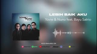 Yovie & Nuno feat. Bayu Satrio - Lebih Baik Aku (Official Audio)