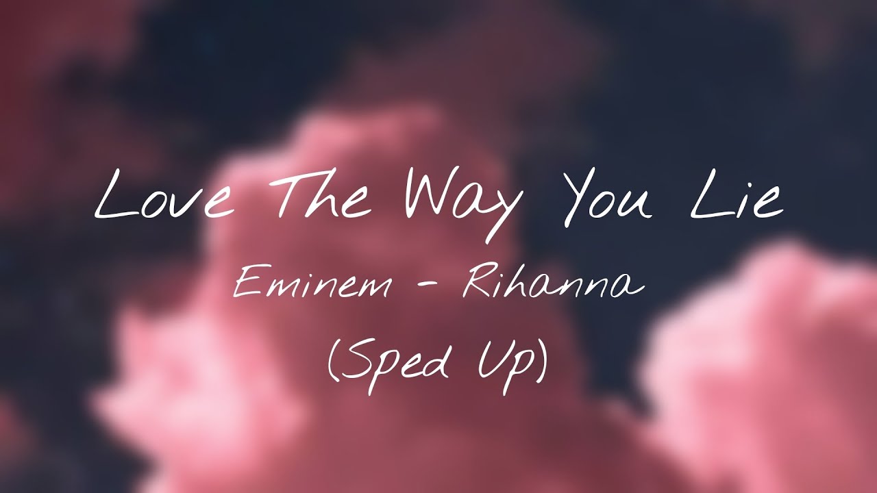 Love The Way You Lie - Eminem ft. Rihanna (Sped Up)