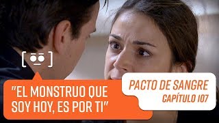 "El monstruo que soy hoy, es por ti" | Pacto de Sangre | Capítulo 107