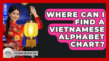 Where Can I Find A Vietnamese Alphabet Chart? - Exploring Southeast Asia
