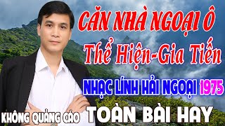 CĂN NHÀ NGOẠI Ô, GIA TIẾN✨Nhạc Lính Hải Ngoại 1975 Đắm Say Bao Thế Hệ, Mãi Trong Tim Người Lính