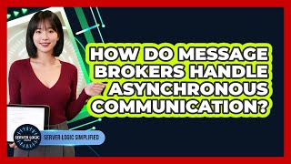How Do Message Brokers Handle Asynchronous Communication?