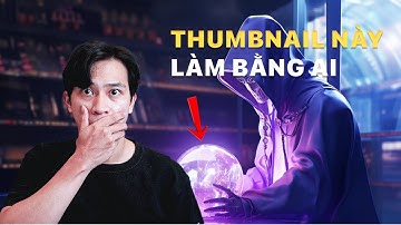 Tạo Thumbnail Youtube chưa bao giờ dễ đến thế | 5 phút cho 1 thumbnail với AI