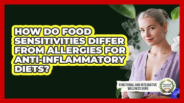 How Do Food Sensitivities Differ From Allergies For Anti-inflammatory Diets?