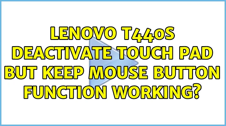Ubuntu: Lenovo T440s deactivate touch pad but keep mouse button function working?