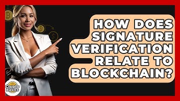 How Does Signature Verification Relate To Blockchain? - CryptoBasics360.com