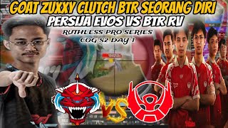 GOAT ZUXXY CLUTCH BTR SEORANG DIRI❗PERSIJA EVOS VS BTR RV - RUTHLESS PRO SERIES COG S2 DAY 1
