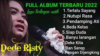 TERLALU SAYANG LAGU DEDE RISTY SEDIH || FULL ALBUM DEDE RISTY TERBARU 2022