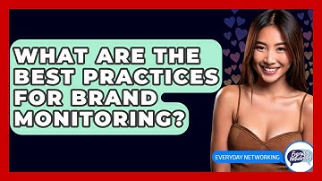 What Are The Best Practices For Brand Monitoring? - Everyday-Networking