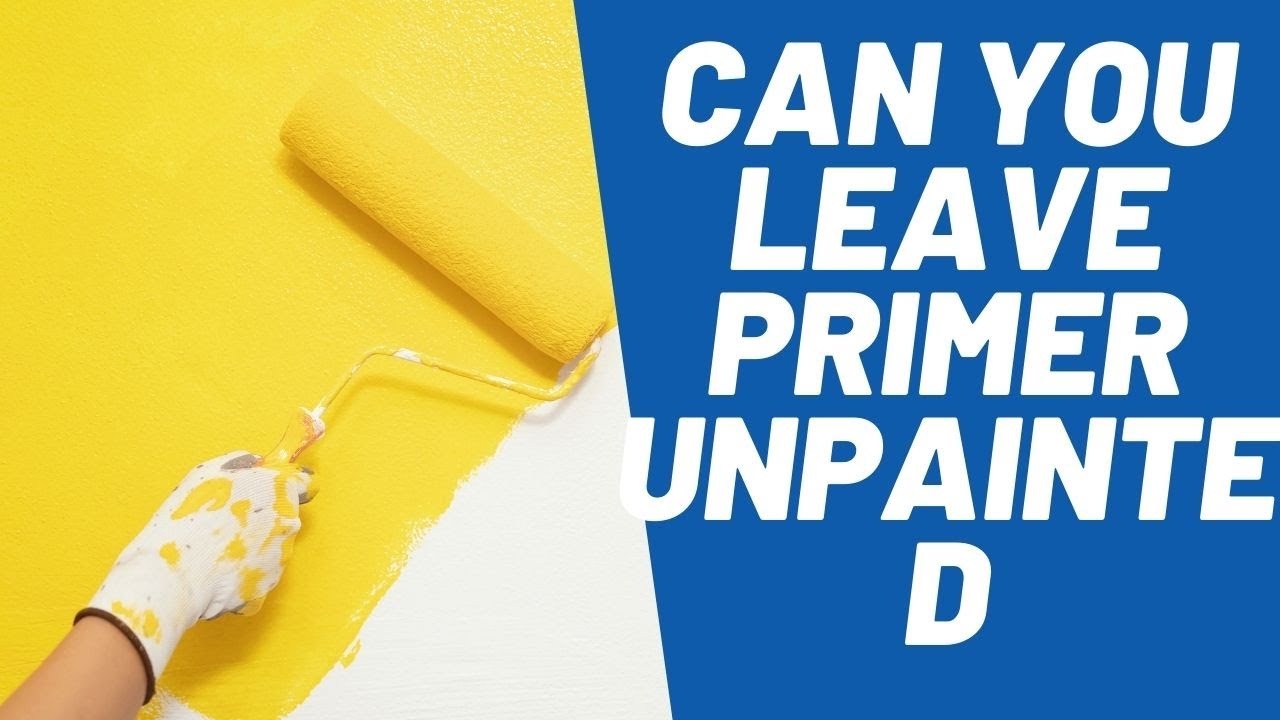 Can you Leave Primer Unpainted Full Explanation Here are the Facts!