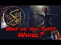 Why do you sufis whirl