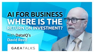 GAEA Talks - AI for Business - Where is the ROI? with DataIQ's David Reed