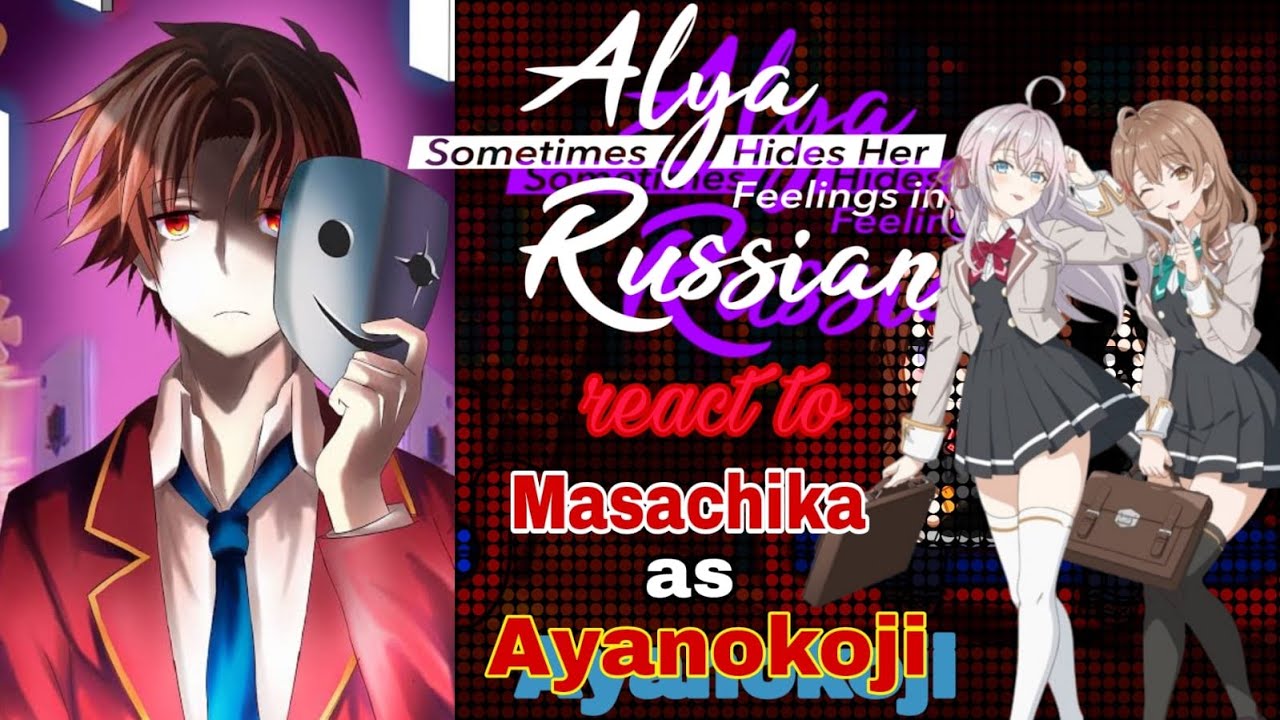 Alya sometimes hides her feelings in Russian react to Masachika kuze as Ayanokoji Kiyotaka ||