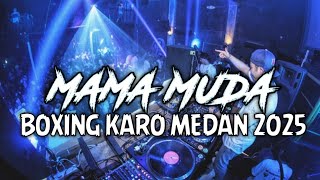 DJ BOXING MEDAN KARO MAMA MUDA REMIX TERBARU 2025